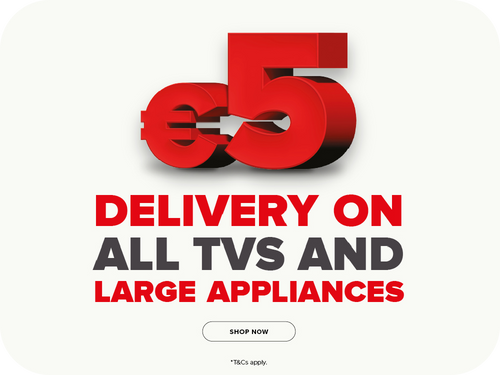 €5 Delivery on all TVs & Large Appliances
